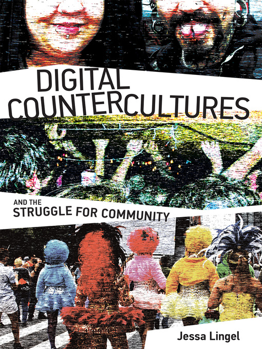 Title details for Digital Countercultures and the Struggle for Community by Jessa Lingel - Available